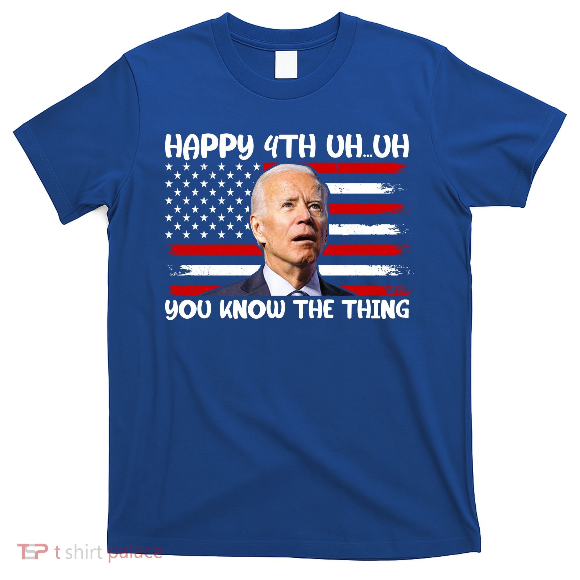 Happy Uh You Know The Thing Funny Joe Biden 4th Of July T-Shirt