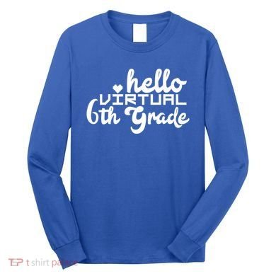 Hello Virtual 6Th Grade Distance Learning Sixth Grade Gift Long Sleeve Shirt