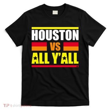 Houston Vs All Y'all T-Shirt