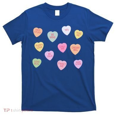 Happy Valentines Day Candy Conversation Hearts Great Gift Great Gift T-Shirt