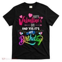 Happy ValentineS Day And Yes ItS My Birthday Funny Prese T-Shirt thumb 0