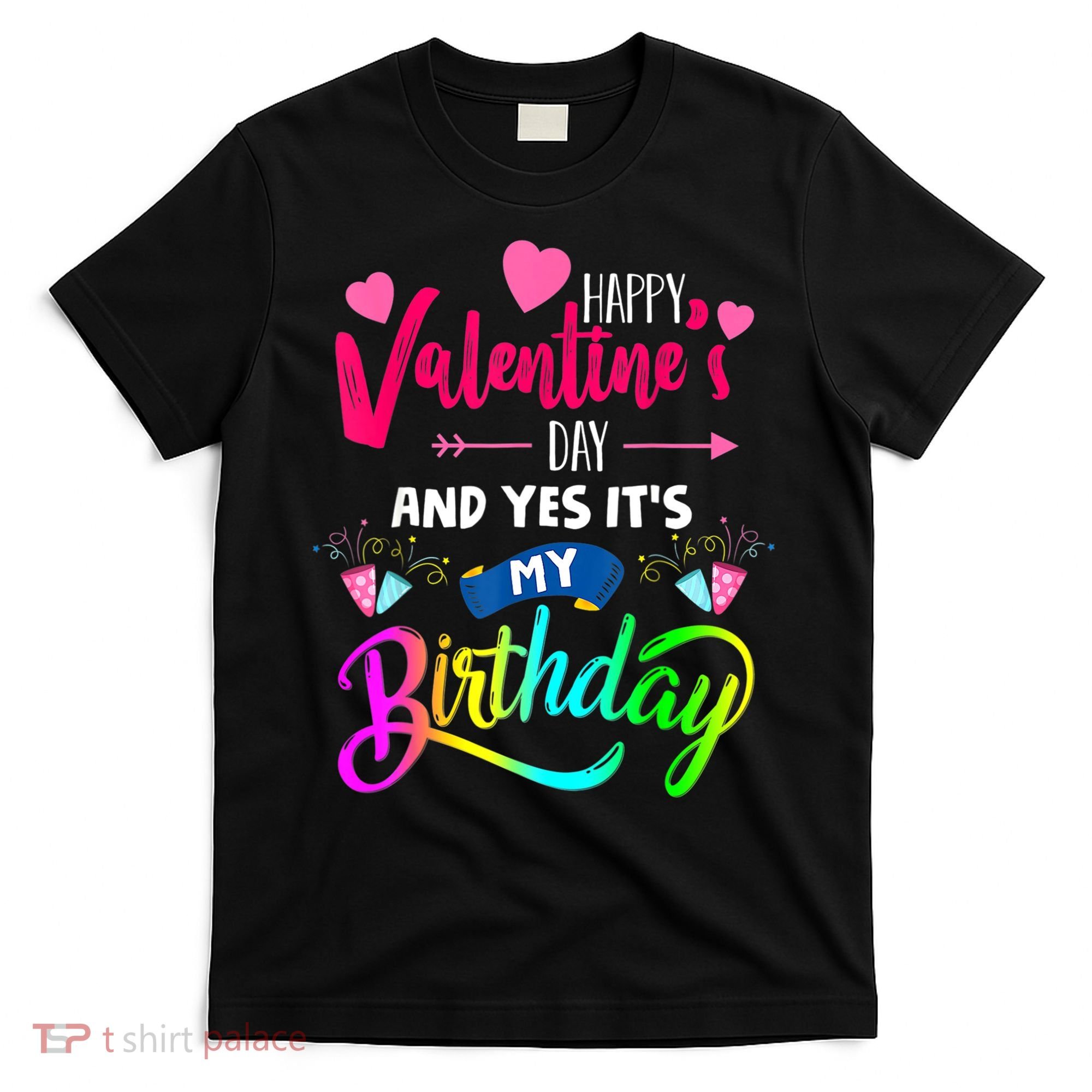 Happy ValentineS Day And Yes ItS My Birthday Funny Prese T-Shirt
