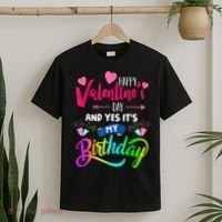 Happy ValentineS Day And Yes ItS My Birthday Funny Prese T-Shirt thumb 2
