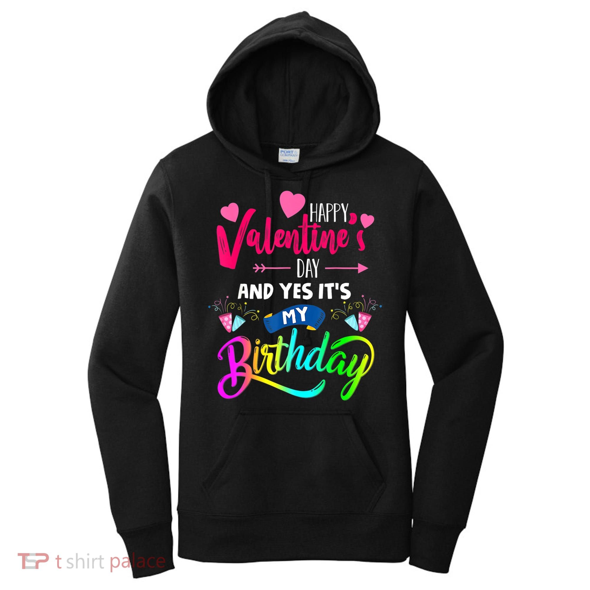 Happy ValentineS Day And Yes ItS My Birthday Funny Prese Women's Hoodie