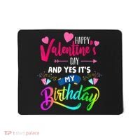 Happy ValentineS Day And Yes ItS My Birthday Funny Prese Mousepad thumb 0