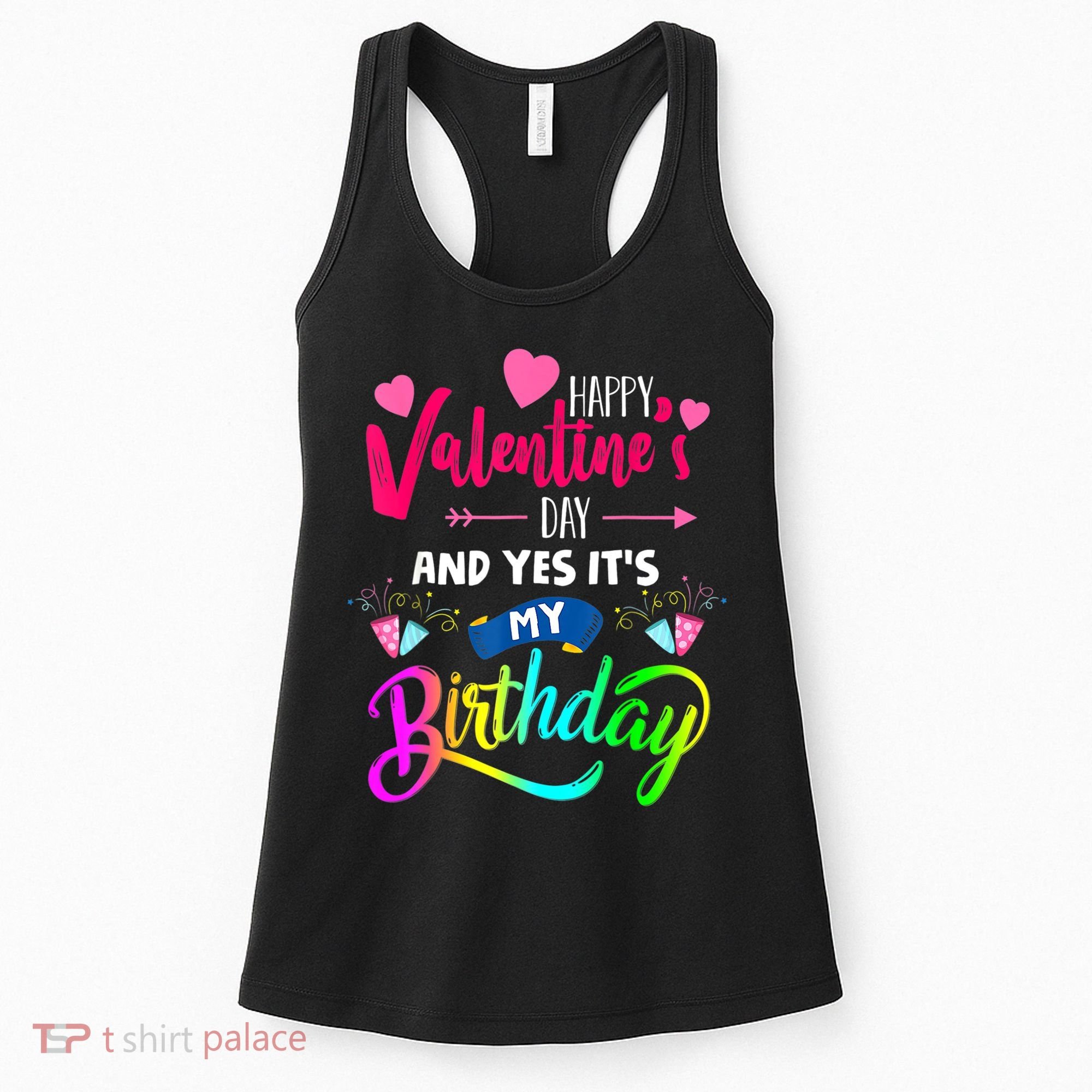 Happy ValentineS Day And Yes ItS My Birthday Funny Prese Women's Tank Top