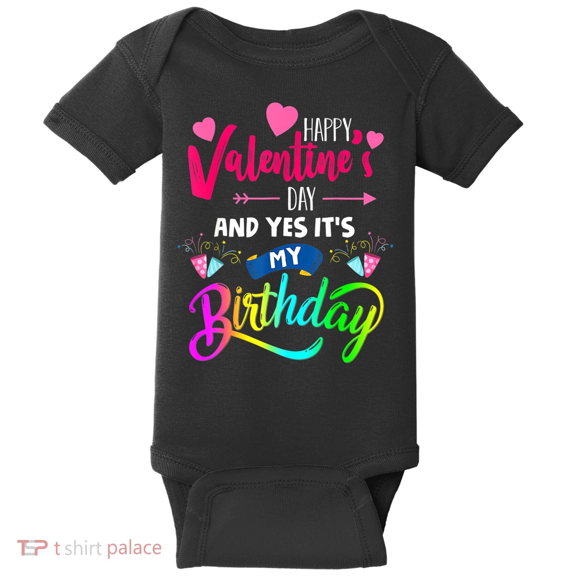 Happy ValentineS Day And Yes ItS My Birthday Funny Prese Baby Bodysuit