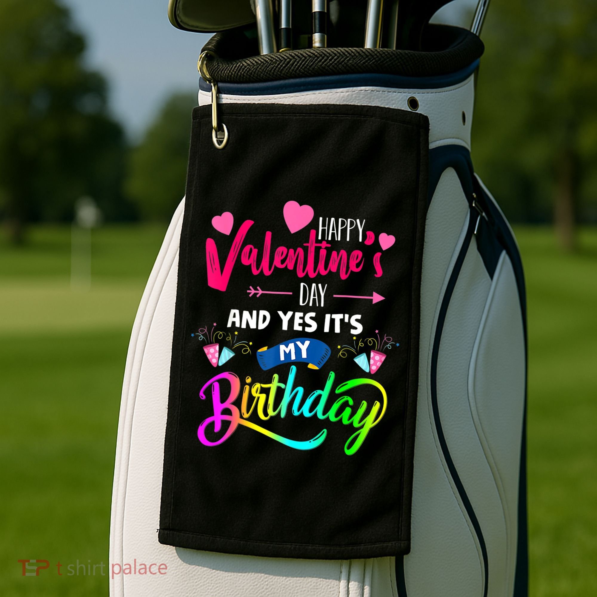 Happy ValentineS Day And Yes ItS My Birthday Funny Prese Golf Towel