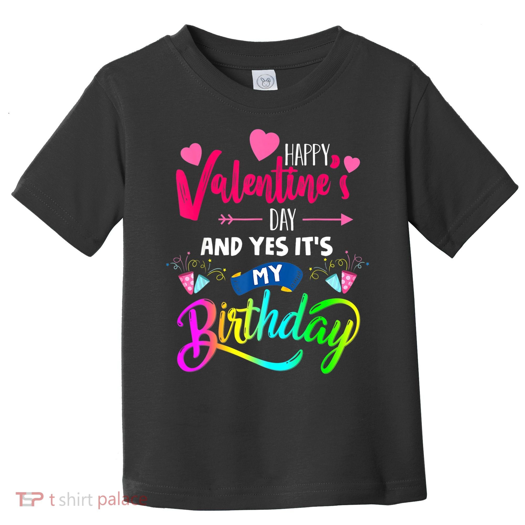 Happy ValentineS Day And Yes ItS My Birthday Funny Prese Toddler T-Shirt