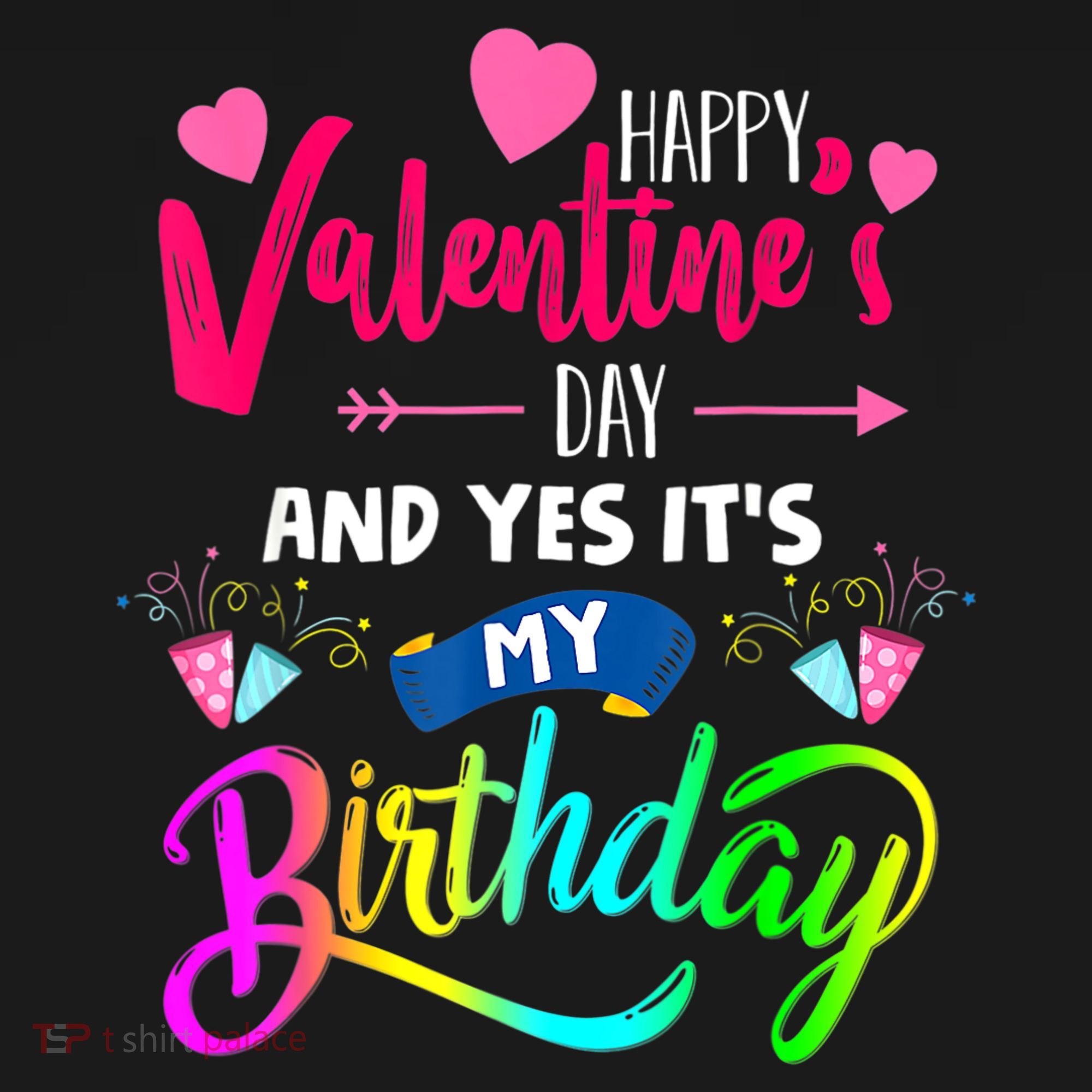Happy ValentineS Day And Yes ItS My Birthday Funny Prese Toddler T-Shirt