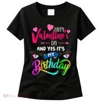 Happy ValentineS Day And Yes ItS My Birthday Funny Prese Women's T-Shirt thumb 0