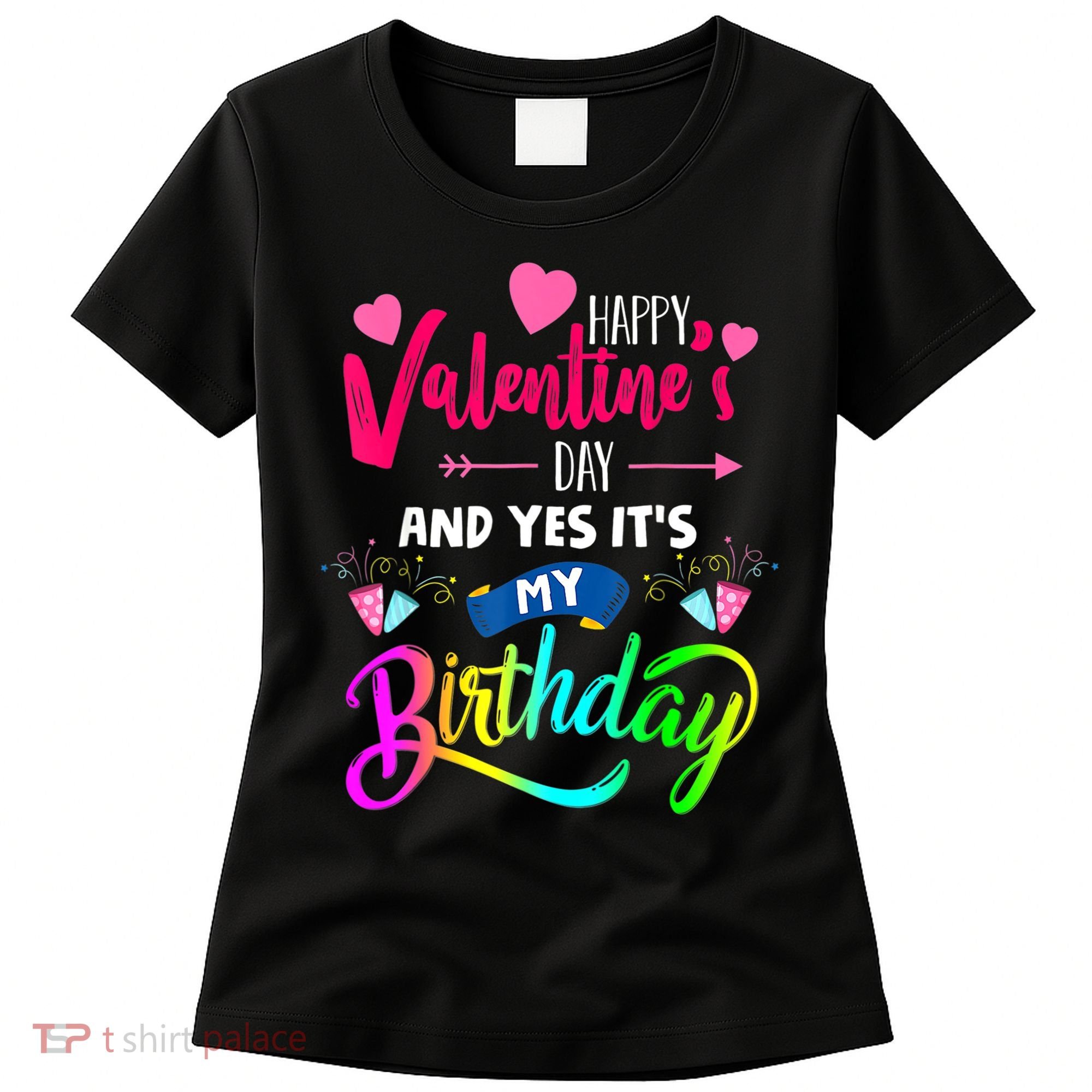 Happy ValentineS Day And Yes ItS My Birthday Funny Prese Women's T-Shirt