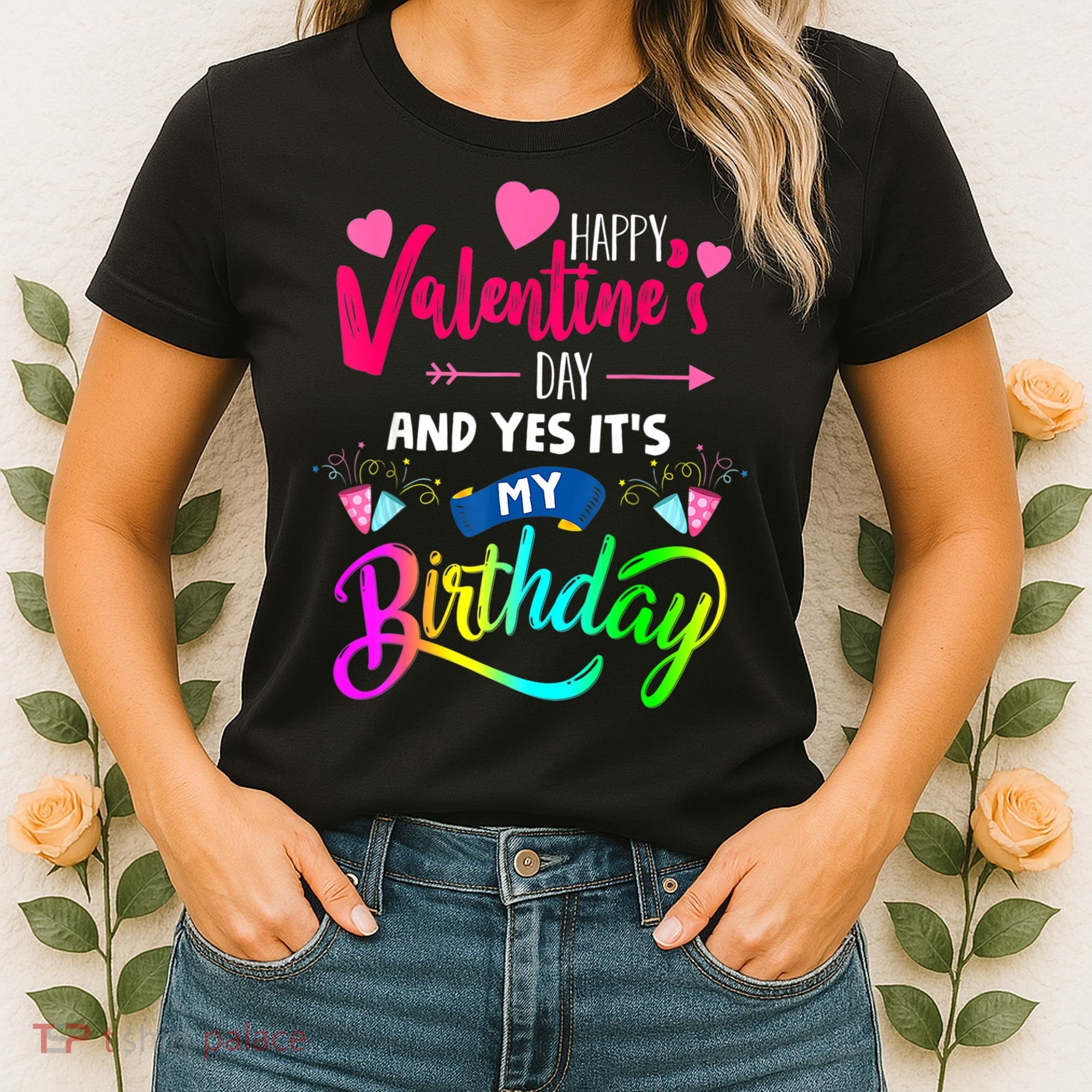 Happy ValentineS Day And Yes ItS My Birthday Funny Prese Women's T-Shirt