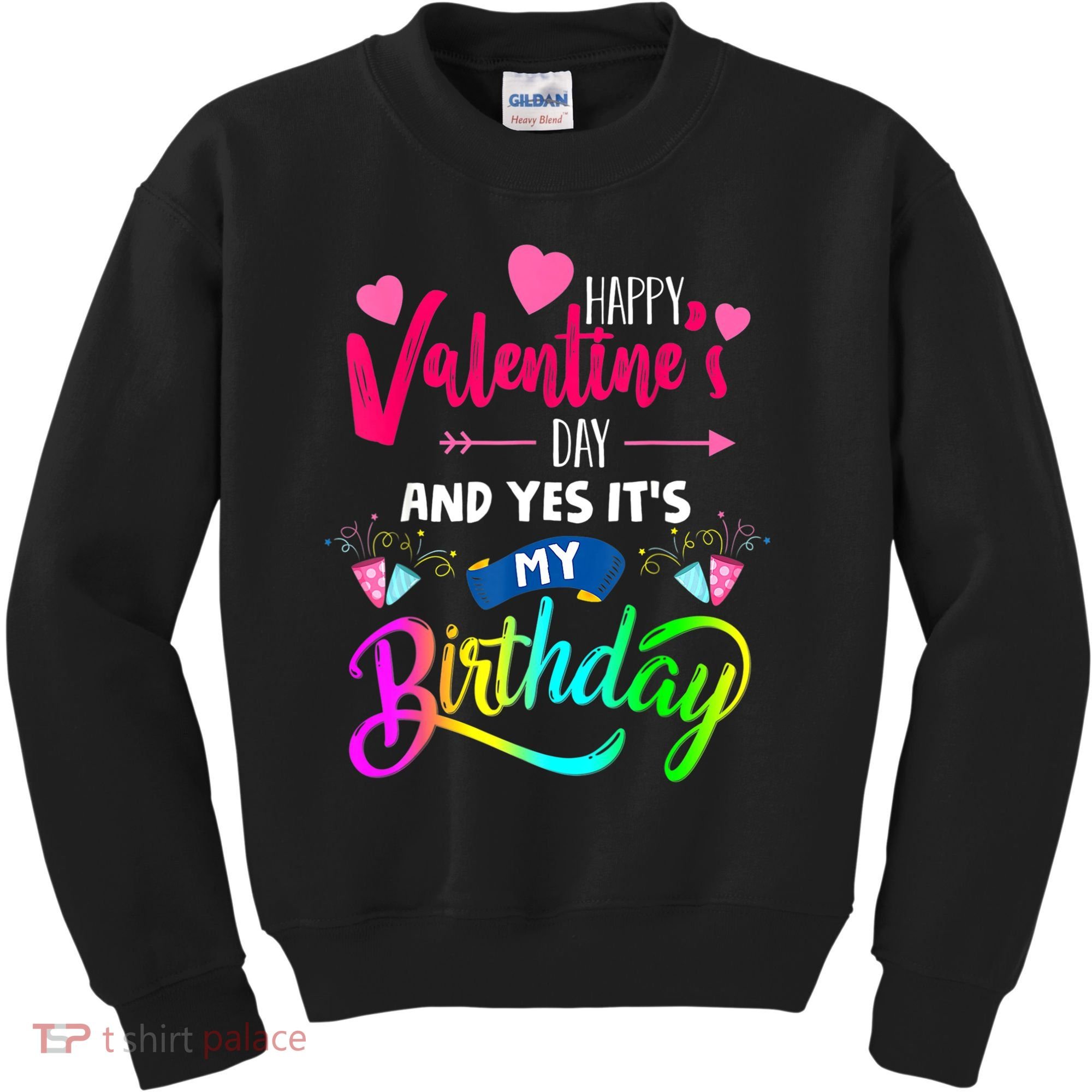 Happy ValentineS Day And Yes ItS My Birthday Funny Prese Kids Sweatshirt