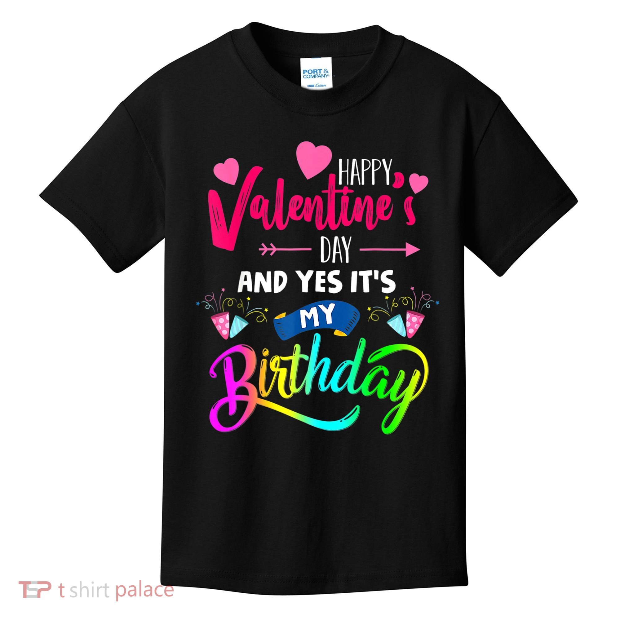 Happy ValentineS Day And Yes ItS My Birthday Funny Prese Kids T-Shirt