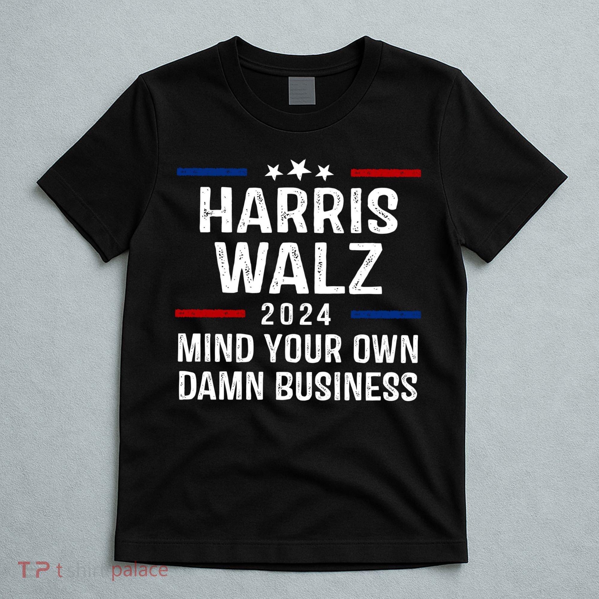 Harris Walz 2024 Mind Your Own Damn Business T-Shirt