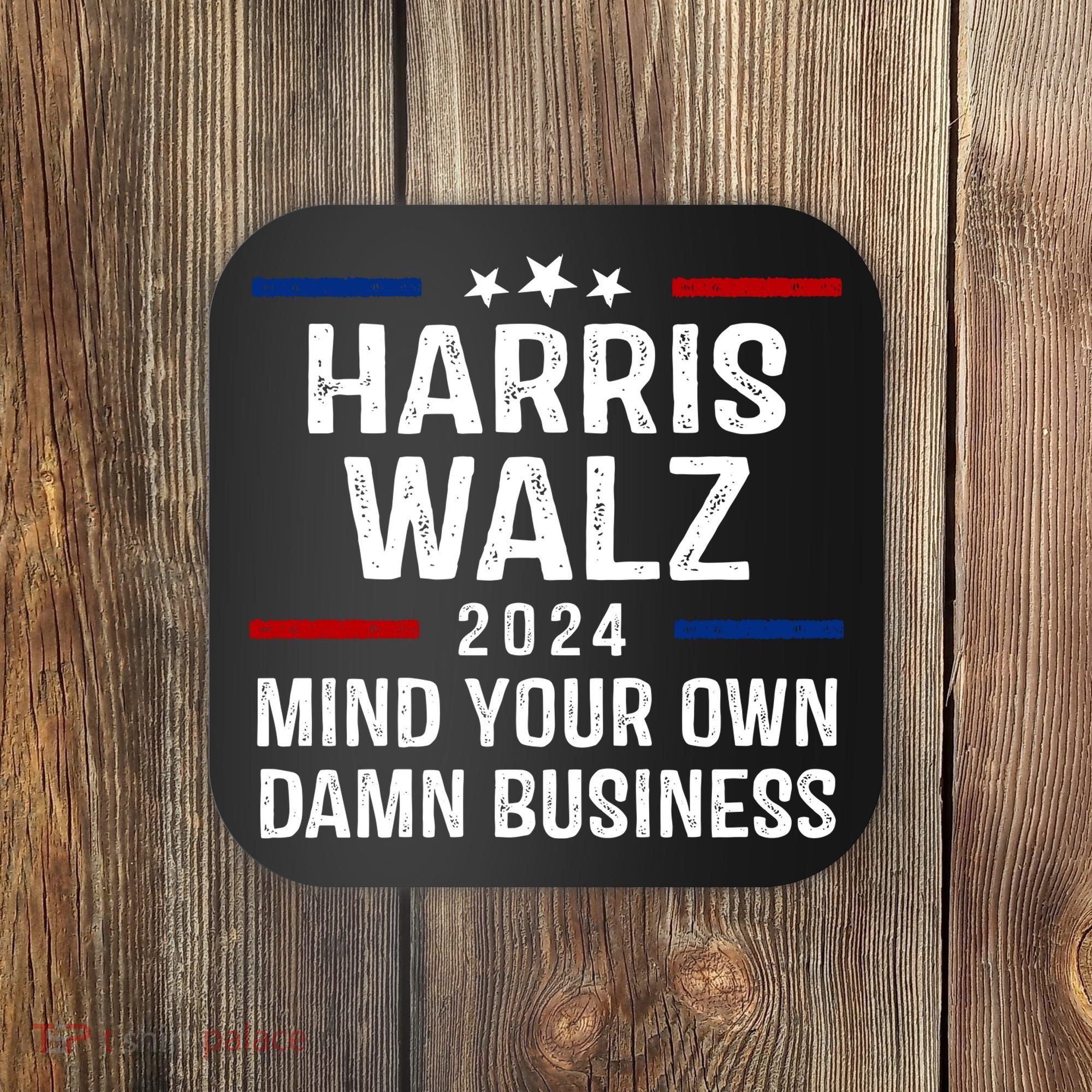 Harris Walz 2024 Mind Your Own Damn Business Coaster