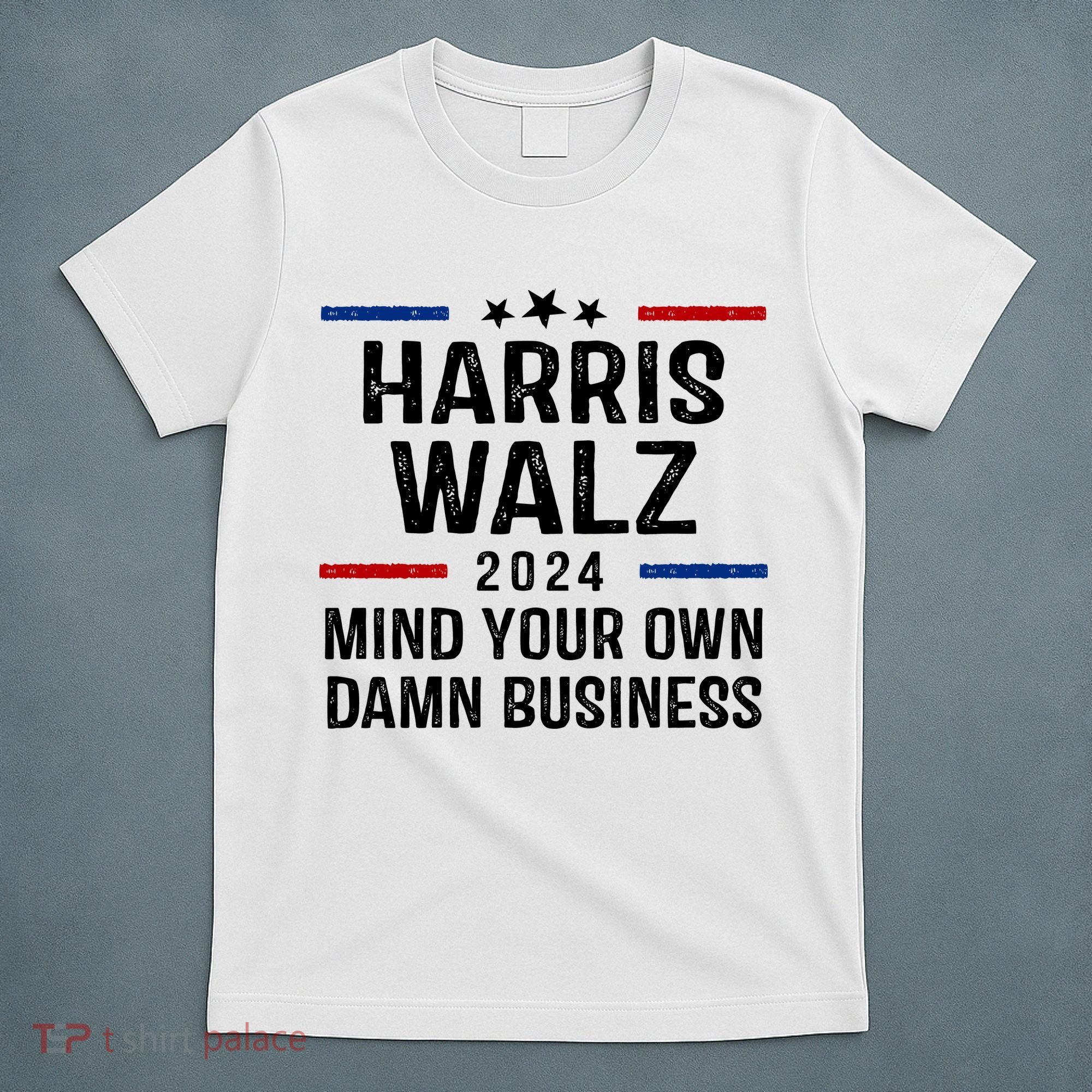 Harris Walz 2024 Mind Your Own Damn Business T-Shirt