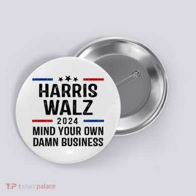 Harris Walz 2024 Mind Your Own Damn Business Button