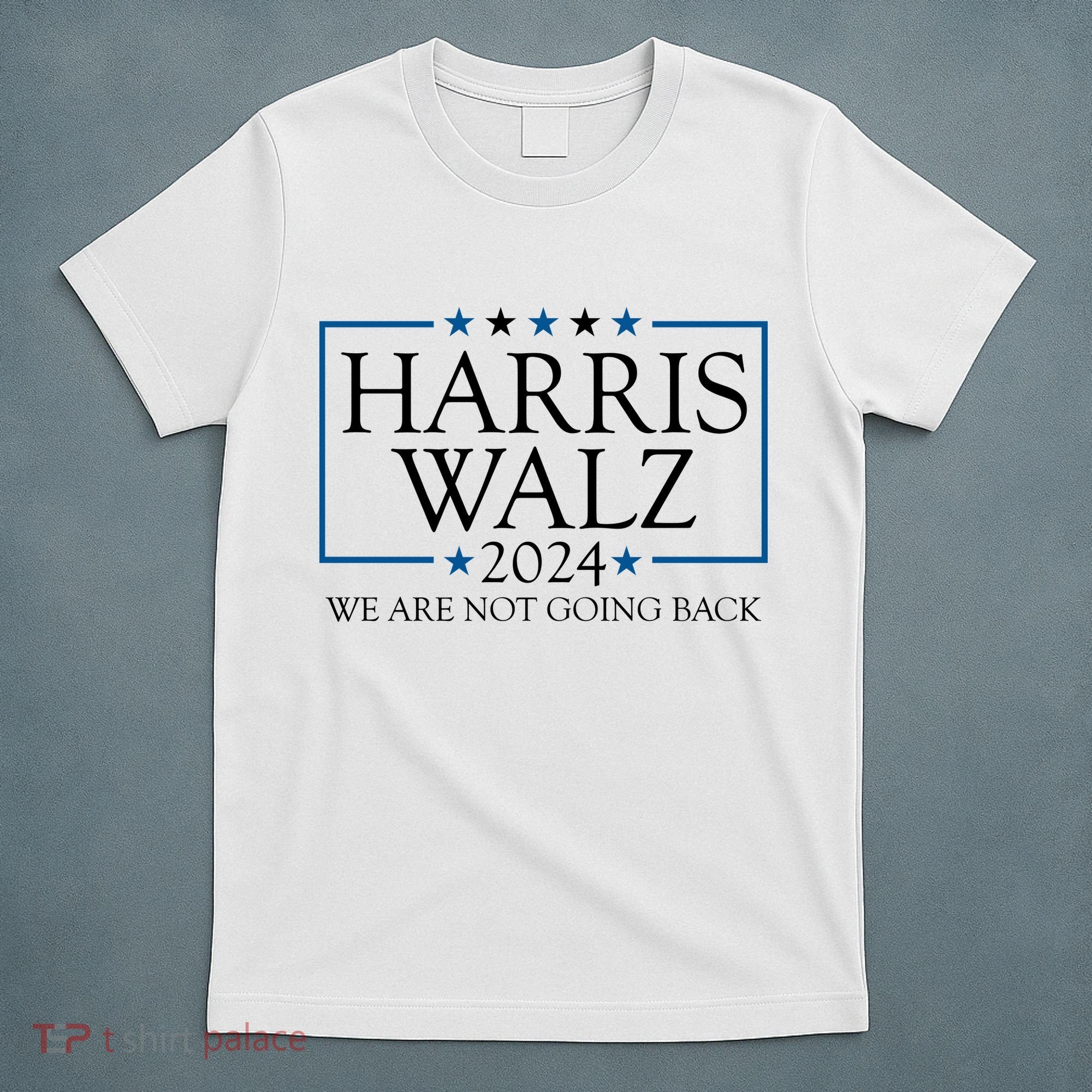 Harris Walz 2024 We Are Not Going Back Election T-Shirt