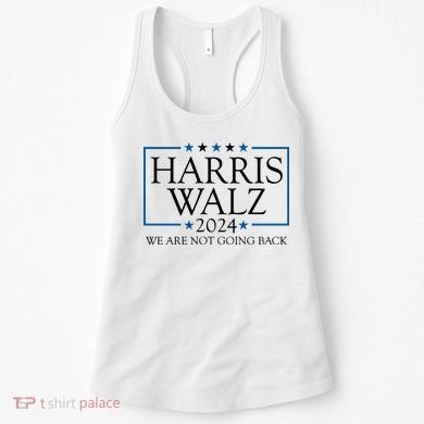 Harris Walz 2024 We Are Not Going Back Election Women's Tank Top