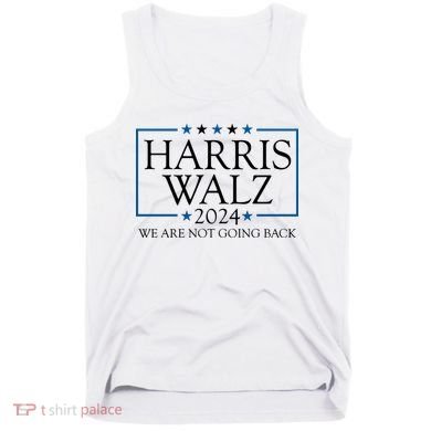 Harris Walz 2024 We Are Not Going Back Election Tank Top