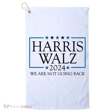Harris Walz 2024 We Are Not Going Back Election Golf Towel