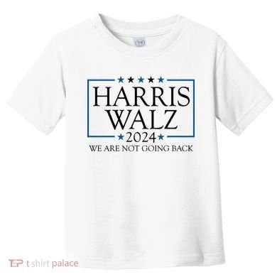 Harris Walz 2024 We Are Not Going Back Election Toddler T-Shirt