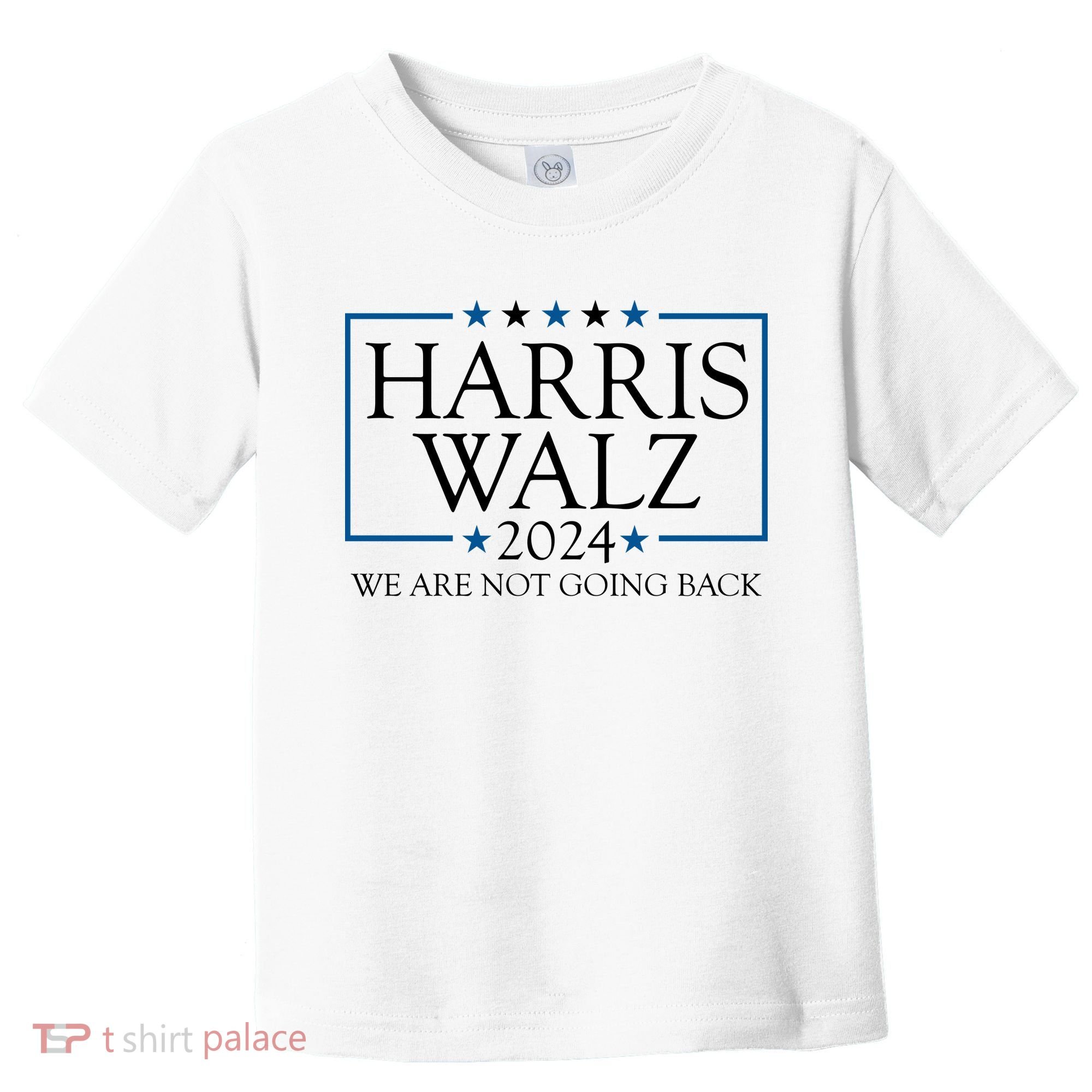Harris Walz 2024 We Are Not Going Back Election Toddler T-Shirt
