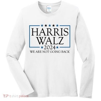 Harris Walz 2024 We Are Not Going Back Election Women's Long Sleeve Shirt