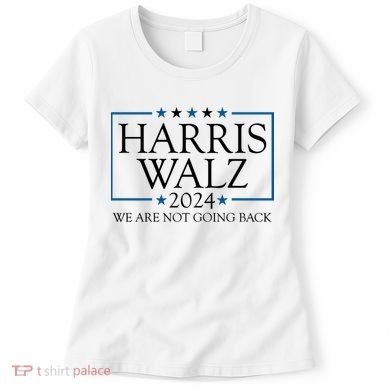 Harris Walz 2024 We Are Not Going Back Election Women's T-Shirt