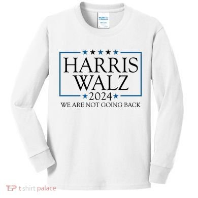 Harris Walz 2024 We Are Not Going Back Election Kids Long Sleeve Shirt