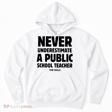 Harris Walz 2024 Never Underestimate A Public School Teacher Hoodie