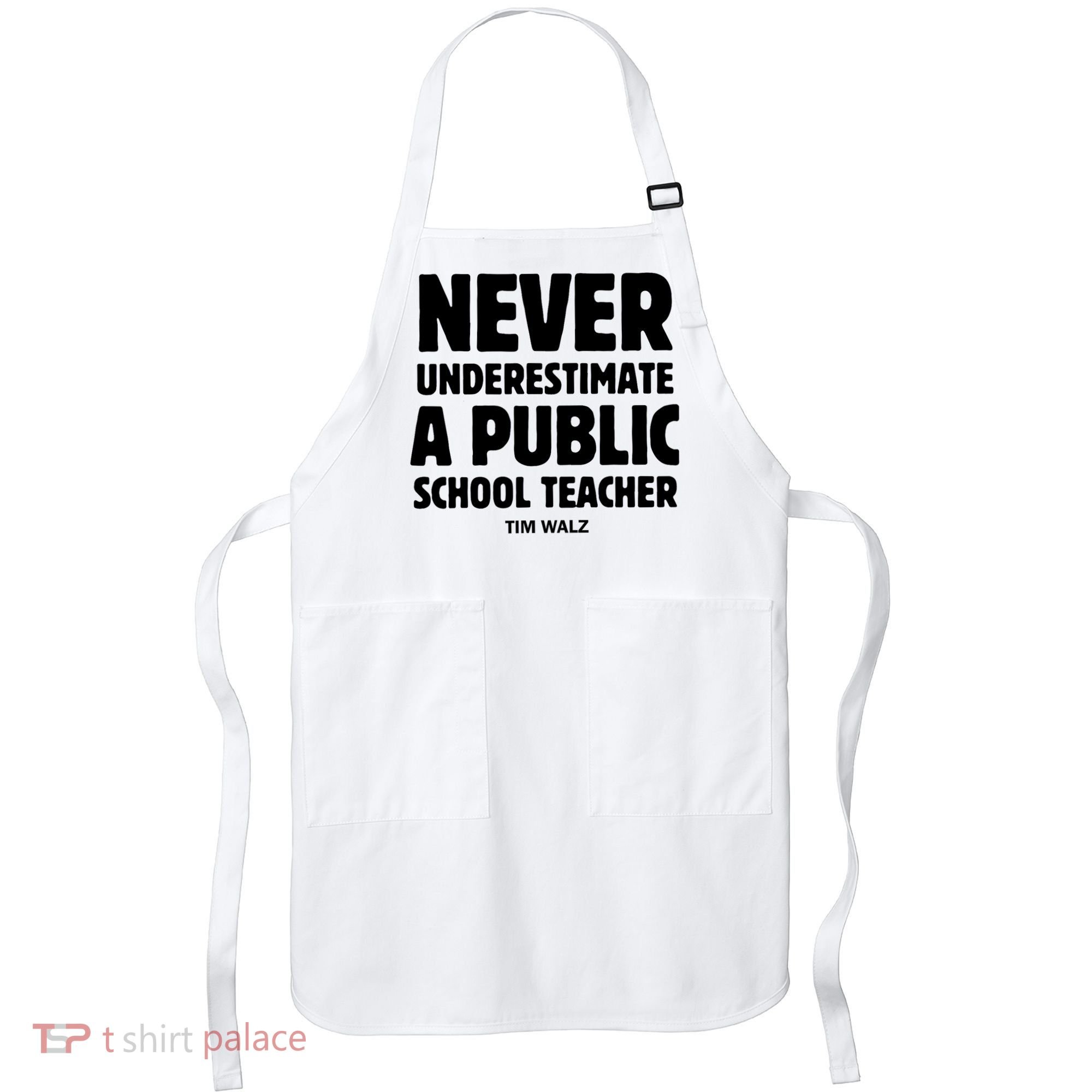Harris Walz 2024 Never Underestimate A Public School Teacher Apron