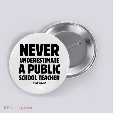Harris Walz 2024 Never Underestimate A Public School Teacher Button