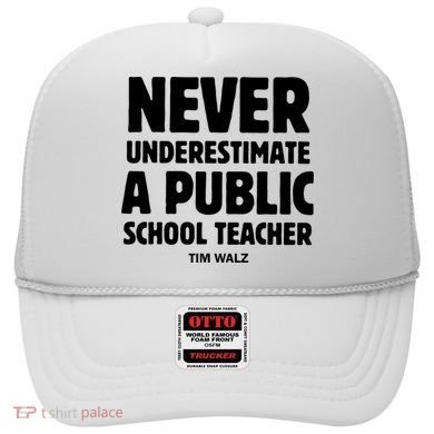 Harris Walz 2024 Never Underestimate A Public School Teacher Hat