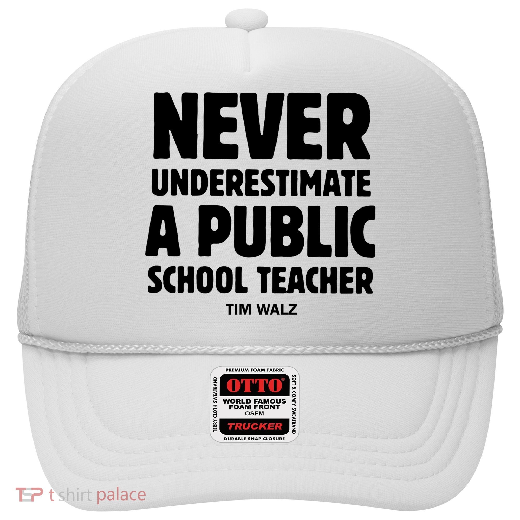 Harris Walz 2024 Never Underestimate A Public School Teacher Hat