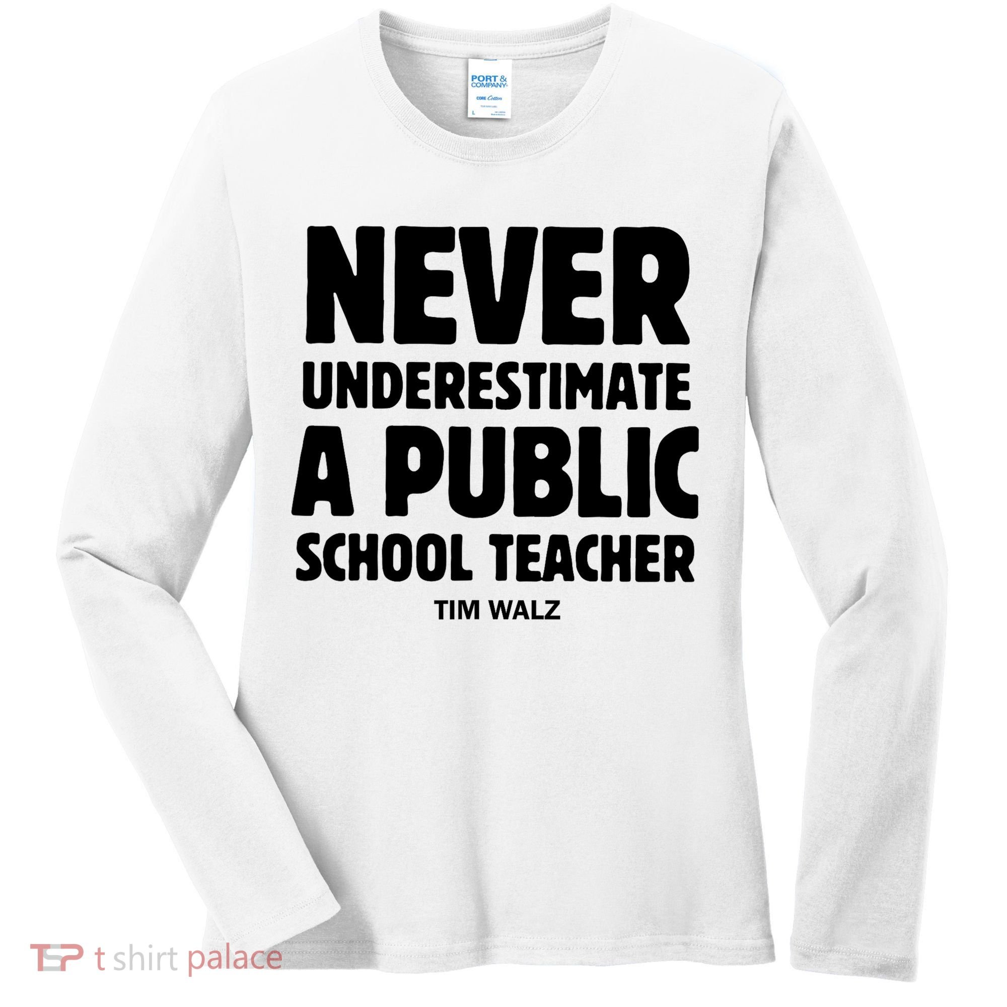 Harris Walz 2024 Never Underestimate A Public School Teacher Women's Long Sleeve Shirt
