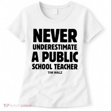 Harris Walz 2024 Never Underestimate A Public School Teacher Women's T-Shirt