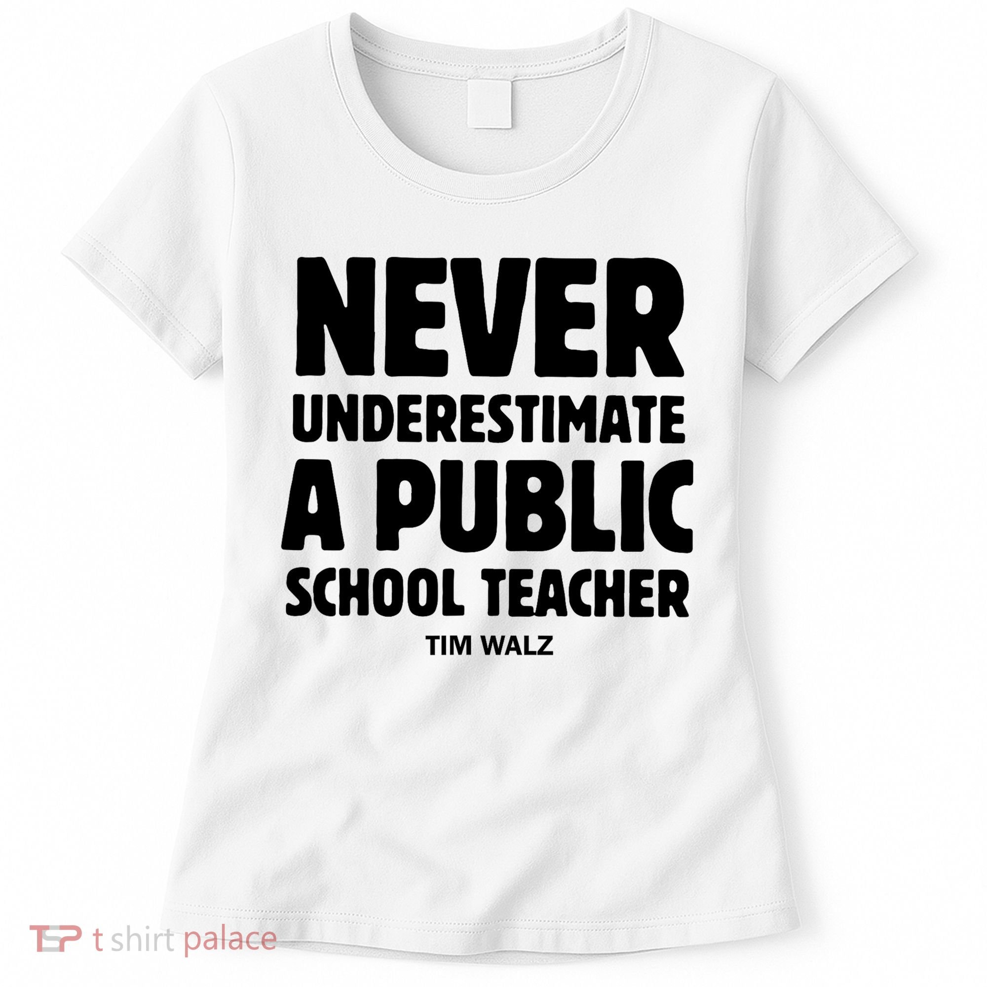 Harris Walz 2024 Never Underestimate A Public School Teacher Women's T-Shirt