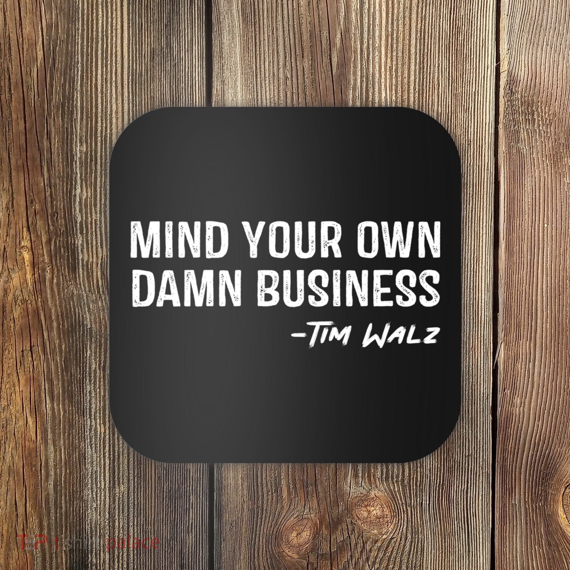 Harris Walz 2024 Mind Your Own Damn Business Coaster