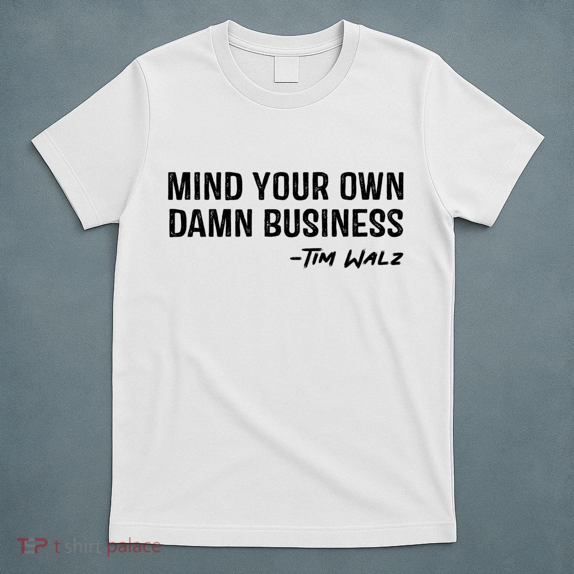 Harris Walz 2024 Mind Your Own Damn Business T-Shirt