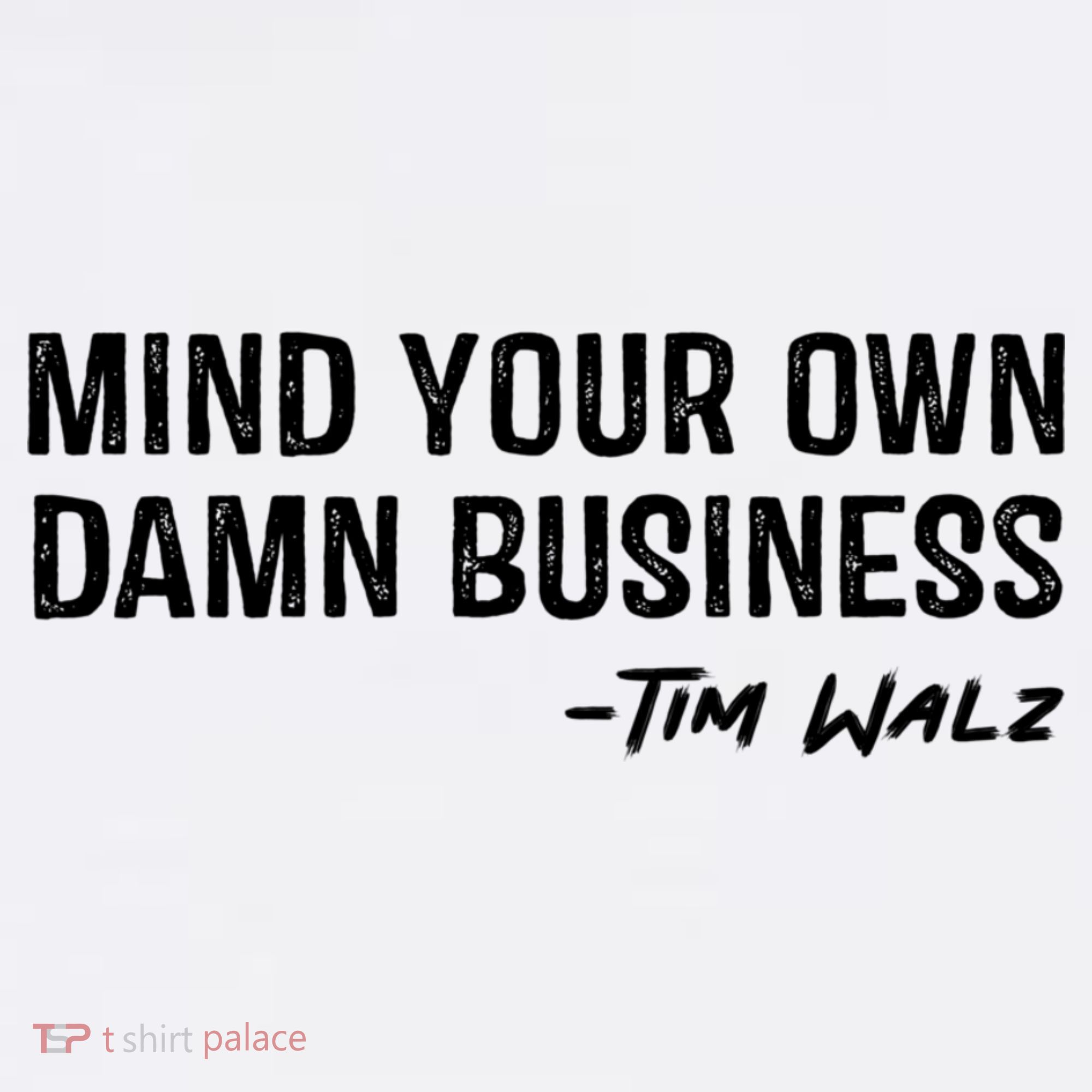 Harris Walz 2024 Mind Your Own Damn Business T-Shirt