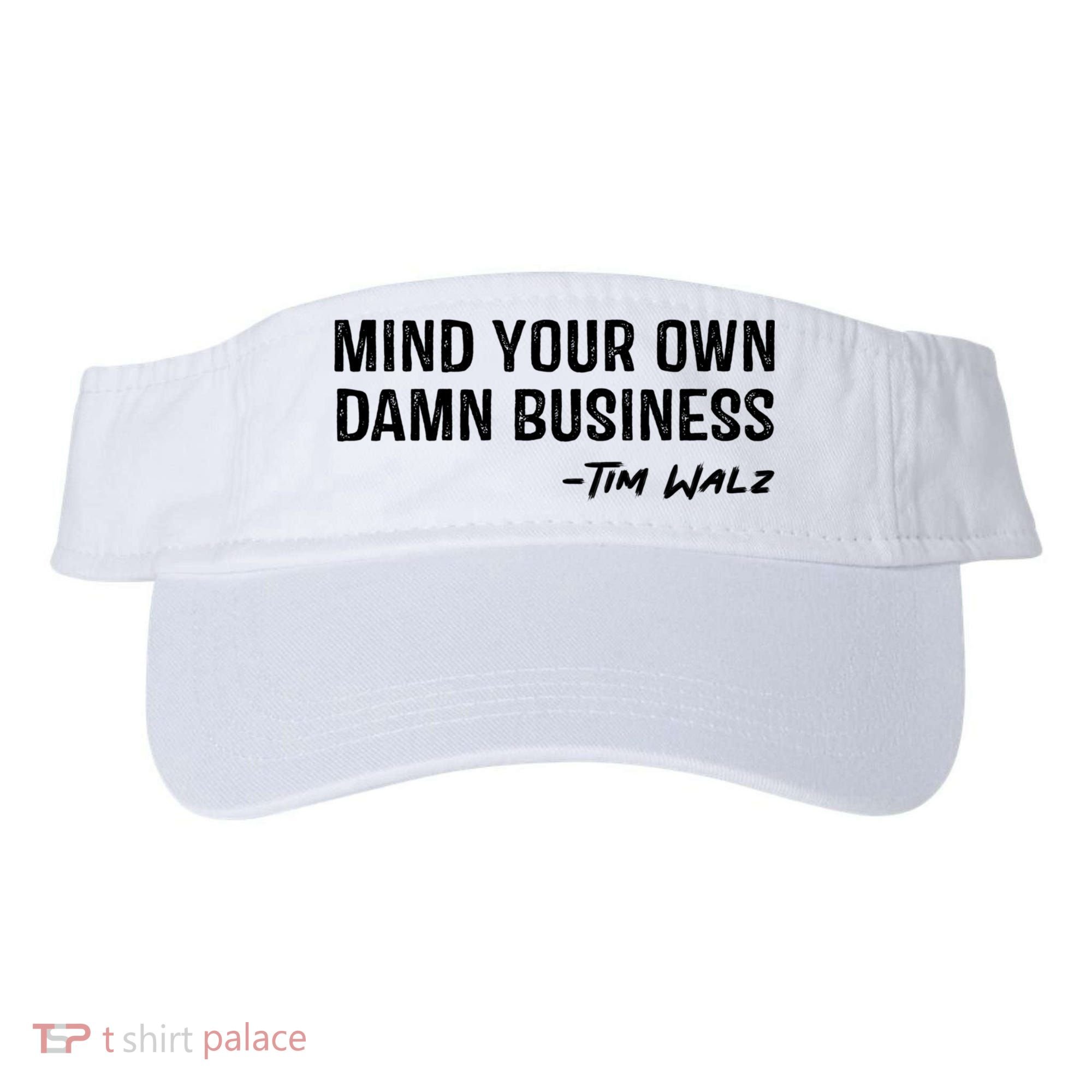 Harris Walz 2024 Mind Your Own Damn Business Visor