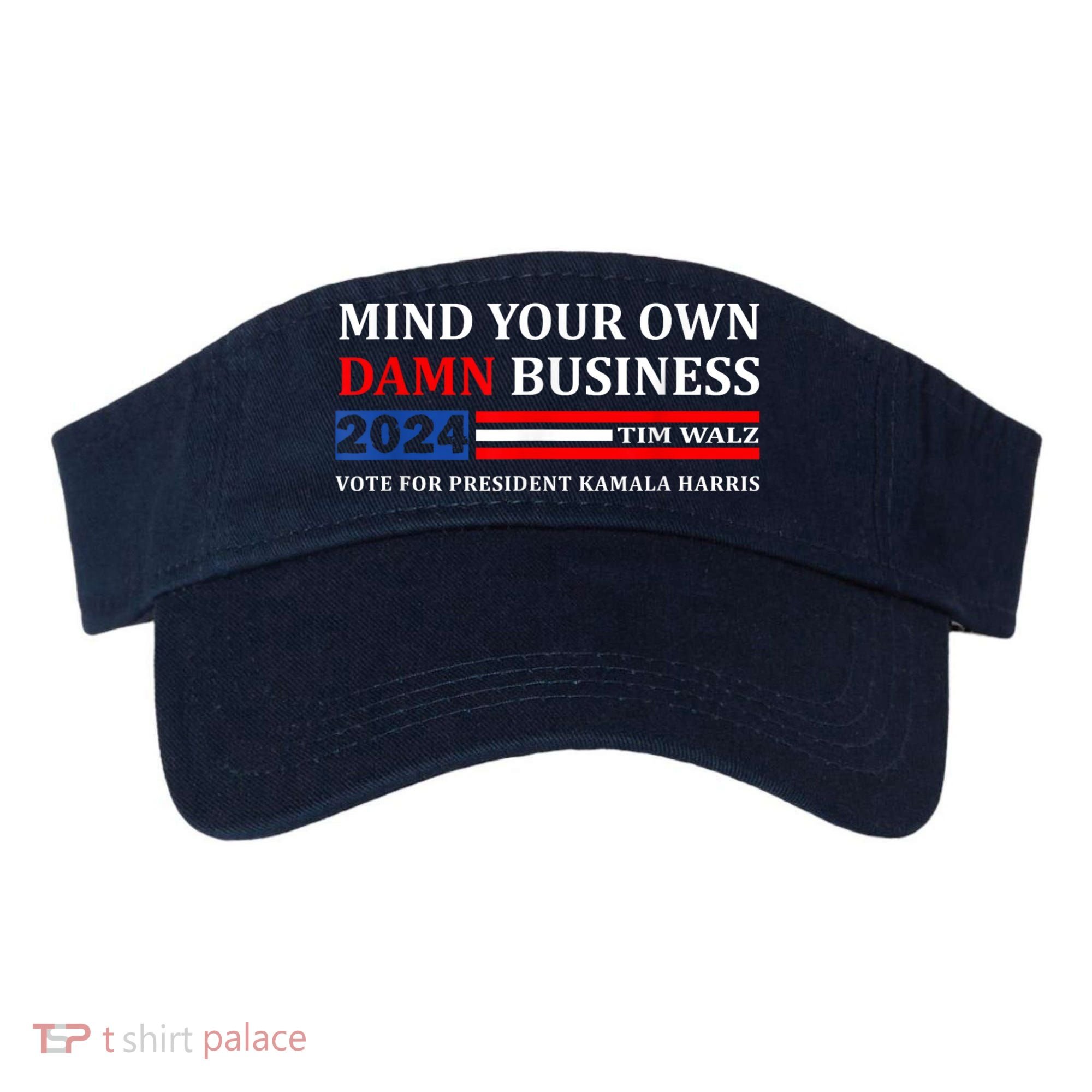 Harris Walz 2024 Mind Your Own Damn Business Visor