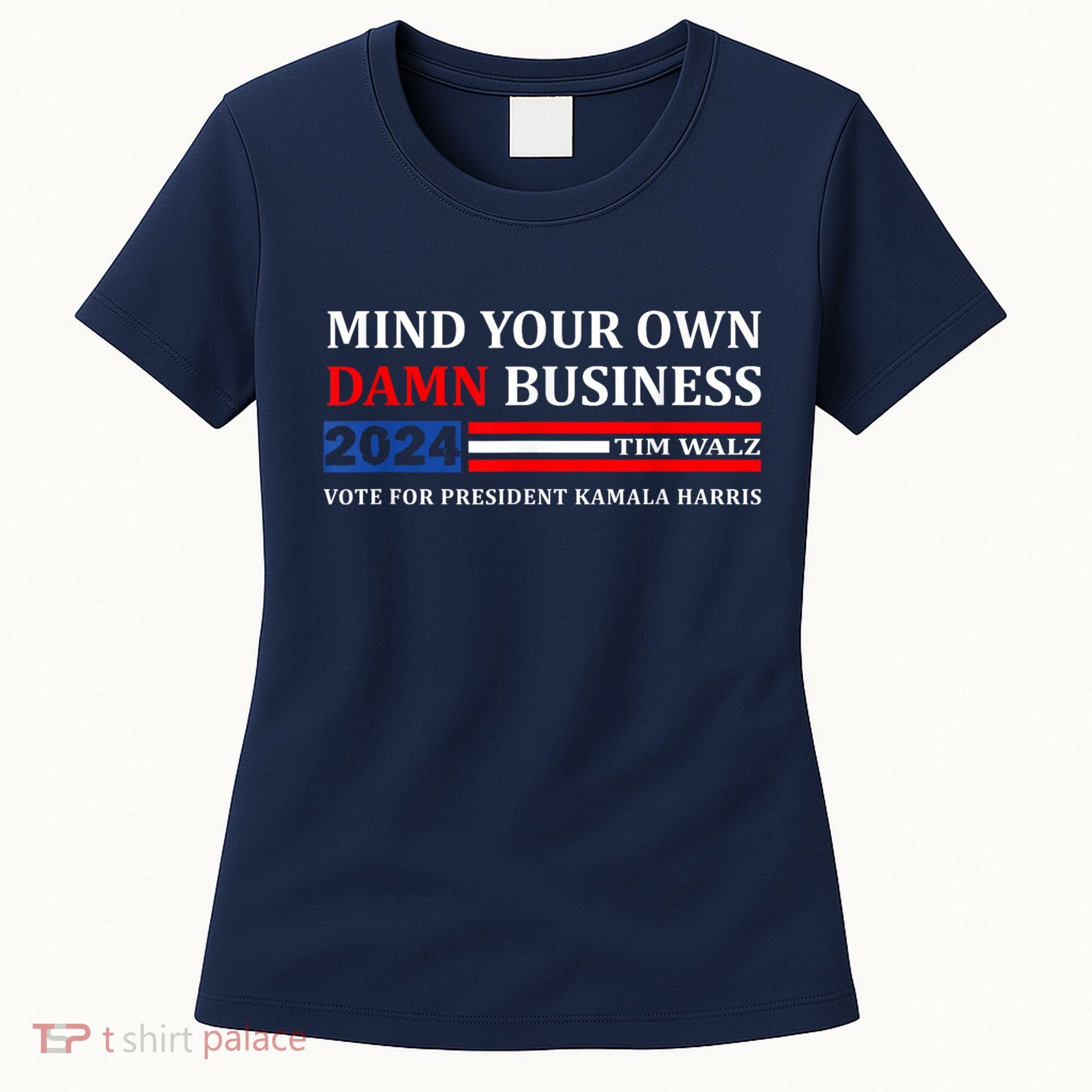 Harris Walz 2024 Mind Your Own Damn Business Women's T-Shirt