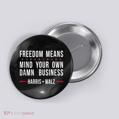 Harris Walz 2024 Mind Your Own Damn Business Button