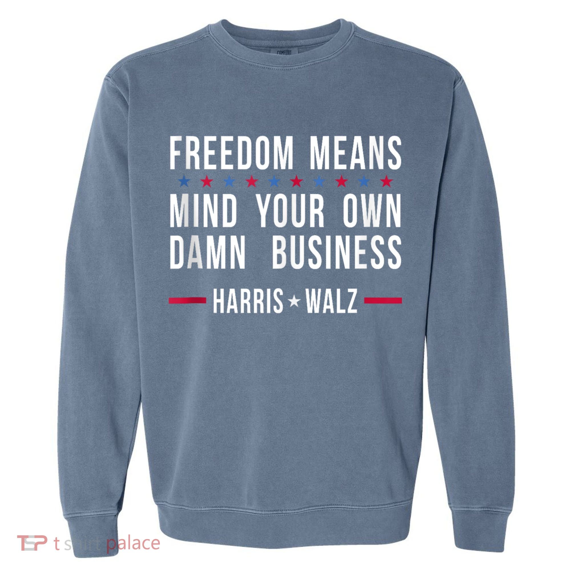 Harris Walz 2024 Mind Your Own Damn Business Garment-Dyed Sweatshirt