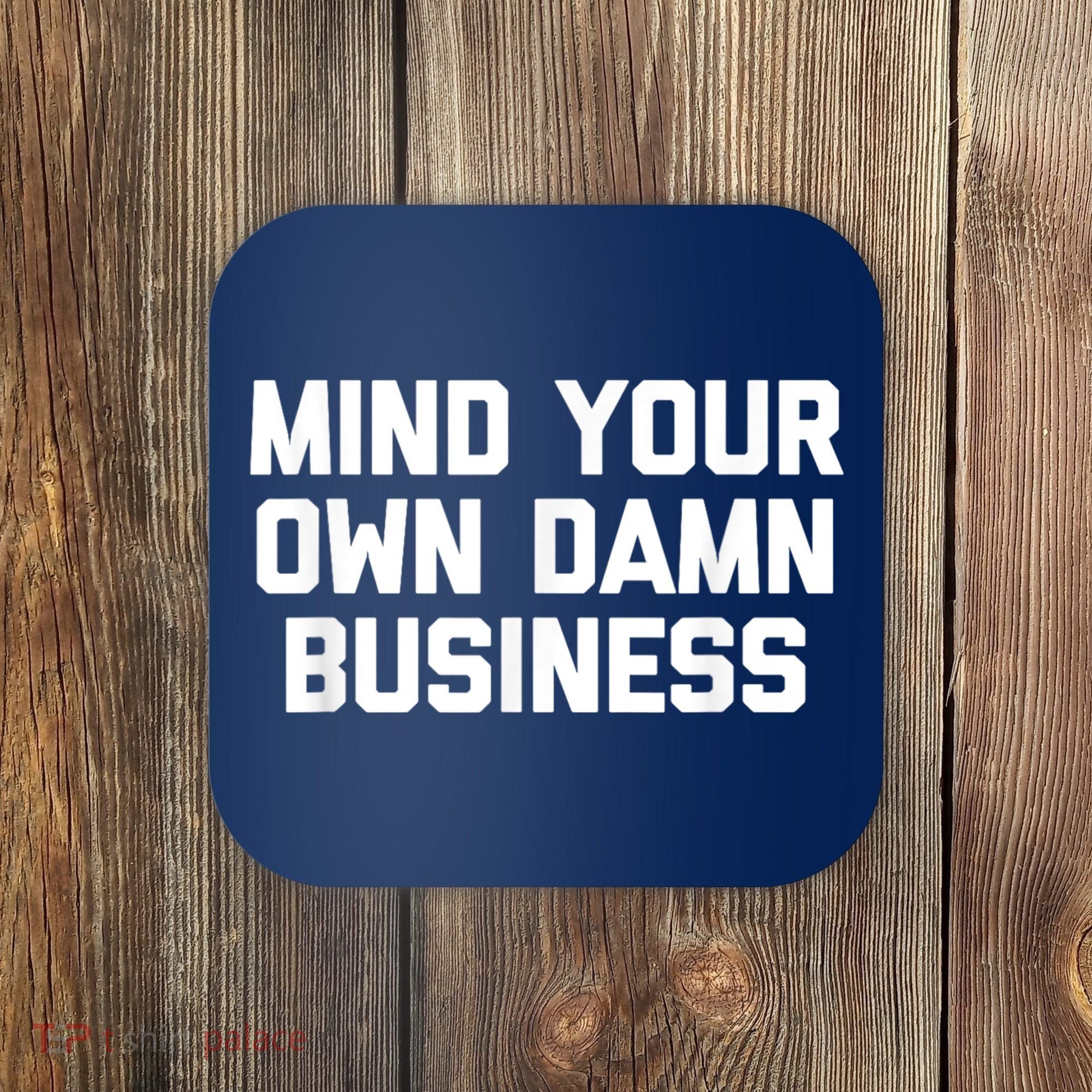 Harris Walz 2024 Mind Your Own Damn Business Coaster