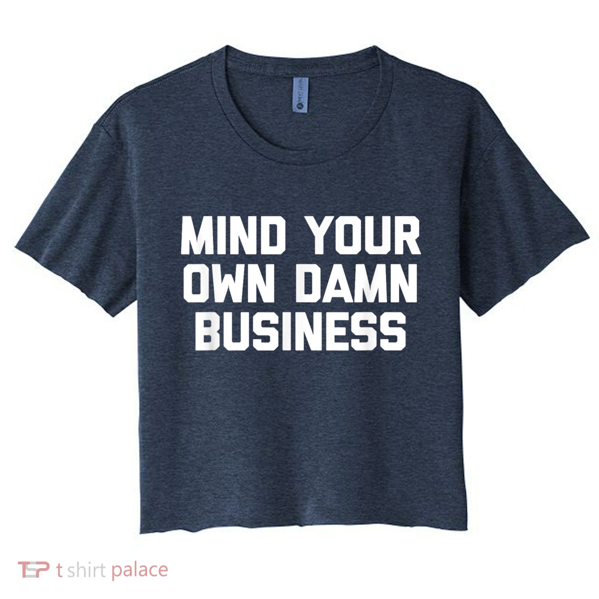 Harris Walz 2024 Mind Your Own Damn Business Women's Crop Top Tee